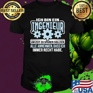 Ich bin ein ingenieur um zeit zu sparen sollten alle annehmen dass ich immer recht habe shirt