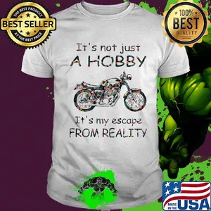 It's not just a hobby it's my escape from reality motorbike flower shirt