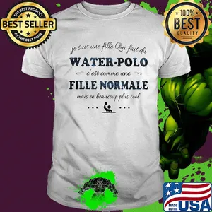 Je suis une fille qui fait du water-polo c’est comme une fille normale masi en beaucoup plus cool shirt