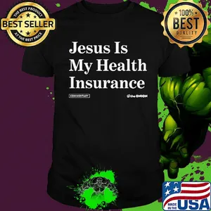 Jesus is my health insurance commentary the Onion shirt