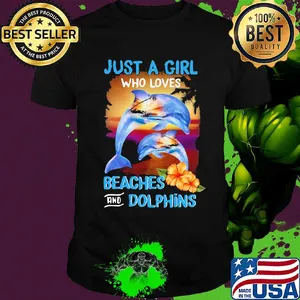 Just a girl who loves beaches and dolphins flowers shirt