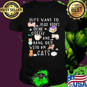 Just want to read books drink coffee and hang out with my cats shirt