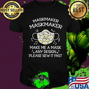 Maskmaker maskmaker make me a mask any design please sew it fast shirt