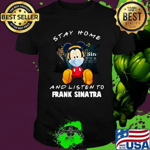 Mickey Mouse stay home and listen to Frank Sinatra shirt