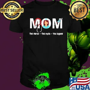 Mom the nurse the myth the legend shirt
