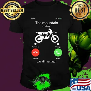 Motocross the mountain is calling and I must go shirt