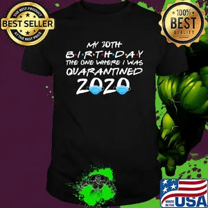 My 30th birthday the one where i was quarantined 2020 masks covid-19 shirt