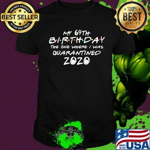 My 64th birthday the one where I was quarantined 2020 mask covid-19 shirt