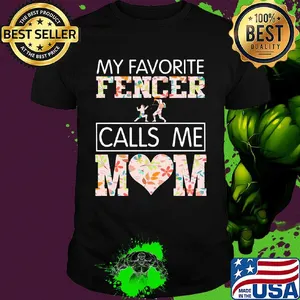 My favorite fencer calls me mom heart shirt