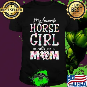 My favorite horse girl calls me mom flower shirt