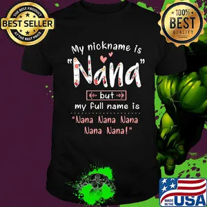 My nickname is Nana but my full name is Nana Nana Nana Nana Nana shirt