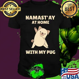 Namast'ay at home with my pug shirt