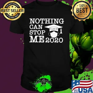 Nothing can stop me 2020 class of mask shirt
