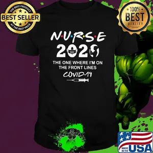 Nurse 2020 the one where I'm on the front lines covid-19 t-shirt