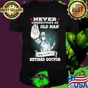 Nurse Never underestimate an old man who is also a retried doctor shirt