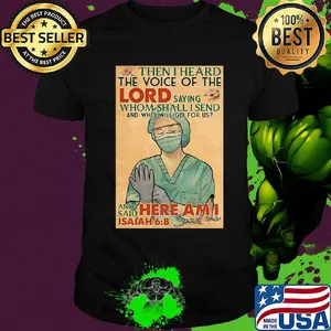 Nurse then I heard the voice of the lord saying whom shall I send and who will go for us shirt