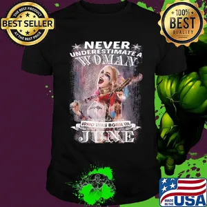 Official Harley quinn never underestimate a woman who was born in june shirt