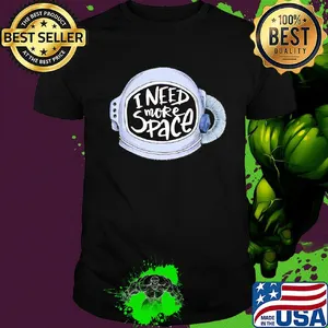 Official I need more space shirt