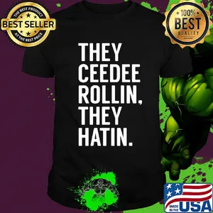 Official they ceedee rollin they hatin shirt