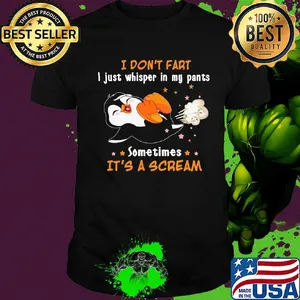 Penguin I don't fart I just whisper in my pants sometimes it's a scream shirt