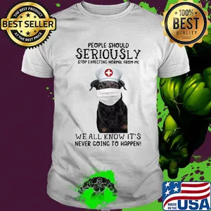 People should seriously stop expecting normal from me we all know it's never going to happen Dog mask shirt