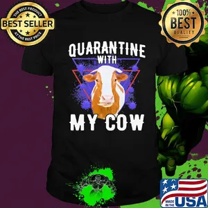 Quarantine with my cow covid-19 shirt