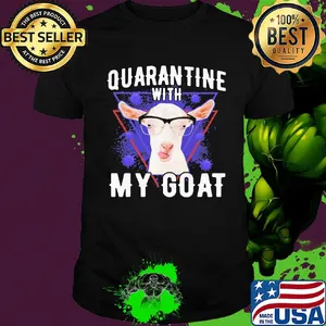 Quarantine with my goat covid-19 shirt
