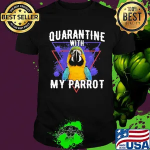 Quarantine with my parrot coronavirus shirt