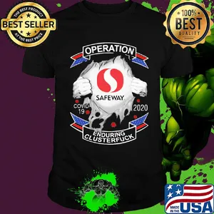 Safeway operation covid-19 2020 enduring clusterfuck hands shirt