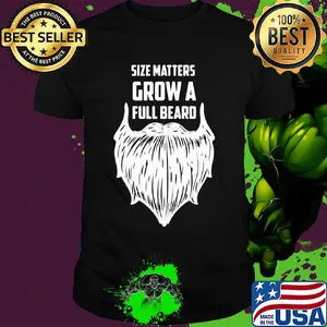 Size matters grow a full beard shirt