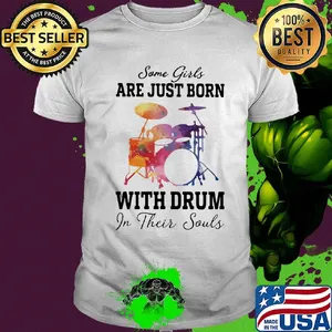Some girl are just born with drum in their souls shirt