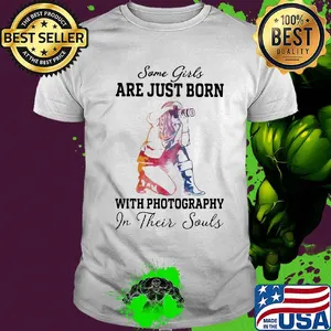 Some girl are just born with photography in their souls shirt