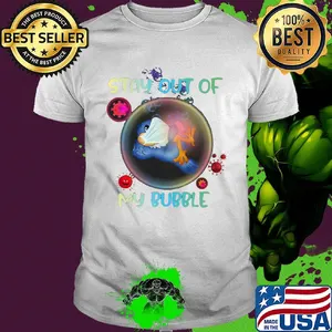 Stay out of bird mask my bubble covid-19 shirt