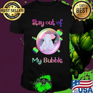 Stay out of my bubble Elephant shirt
