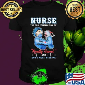 Strong Nurse the old combination of really sweet and don't mess with me shirt