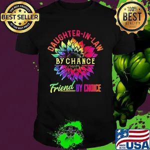 Sunflower daughter-in-lan by chance friend by choice shirt