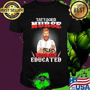 Tattooed nurse inked and educated t-shirt