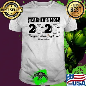Teacher’s mom 2020 the year when shit got real quarantined toilet paper mask covid-19 shirt