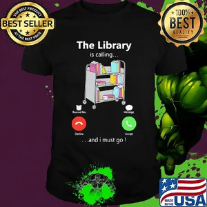 The library is calling and I must go shirt