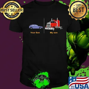 Trucker's mom your son car my son truck shirt