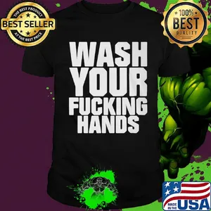 Wash your fucking hands shirt