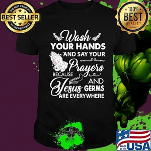 Wash your hands and say your prayers because Jesus and Germs shirt