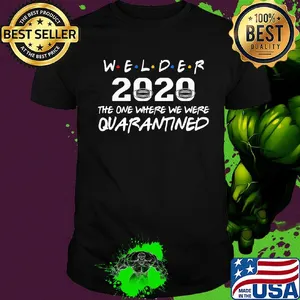 Welder 2020 mask the one where we were quarantined shirt