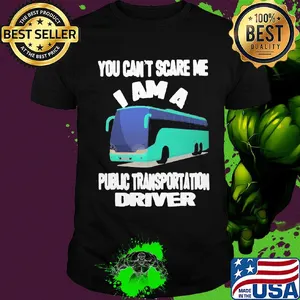 You can't scare me I am a public transportation driver shirt