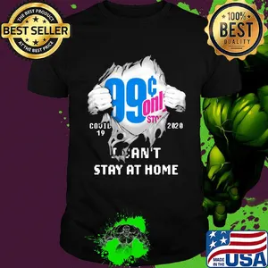 99 Cents Only Stores Covid-19 2020 I can't stay at home hand shirt