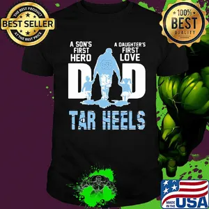 A son's first hero a daughter's first love dad carolina tar heels happy father's day shirt