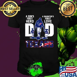 A son's first hero a daughter's first love dad houston texans happy father's day shirt