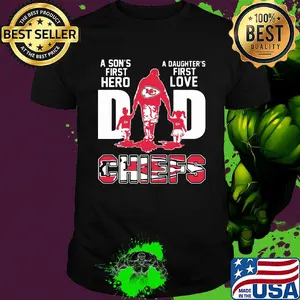 A son's first hero a daughter's first love dad kansas city chiefs happy father's day shirt
