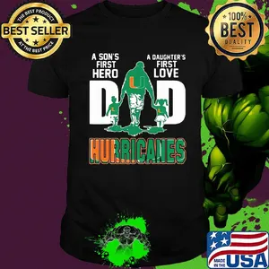 A son's first hero a daughter's first love dad miami hurricanes happy father's day shirt