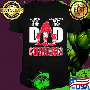 A son's first hero a daughter's first love dad nebraska cornhuskers happy father's day shirt